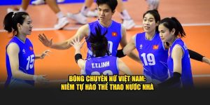 Bóng Chuyền Nữ Việt Nam: Niềm Tự Hào Thể Thao Nước Nhà