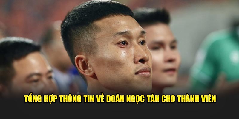 Tổng hợp thông tin về Doãn Ngọc Tân cho thành viên OK9