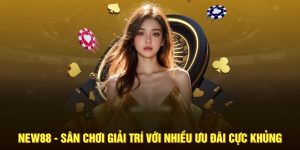 NEW88 - Sân Chơi Giải Trí Với Nhiều Ưu Đãi Cực Khủng